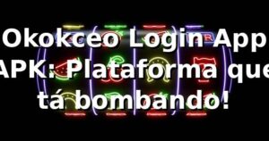 Okokceo Login App APK: Plataforma que tá bombando! ⚽📱