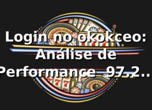 Login no okokceo: Análise de Performance 📊 97.2% Taxa de Sucesso